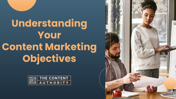 Understanding Your Content Marketing Objectives