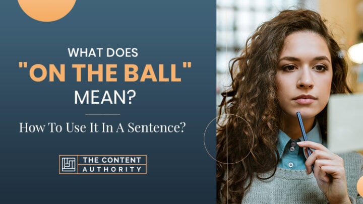 What Does “On The Ball” Mean? How To Use It In A Sentence?