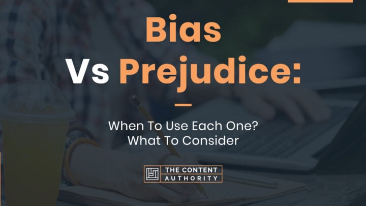 Bias Vs. Prejudice: When To Use Each One? What To Consider