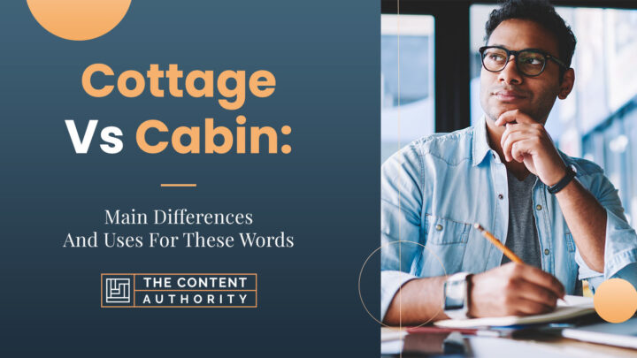 Cottage Vs. Cabin: Main Differences And Uses For These Words
