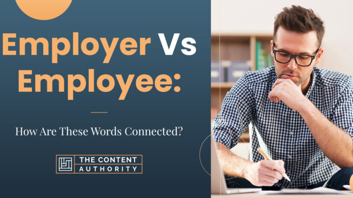 Employer Vs. Employee: How Are These Words Connected?