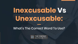 Inexcusable Vs. Unexcusable: What's The Correct Word To Use?