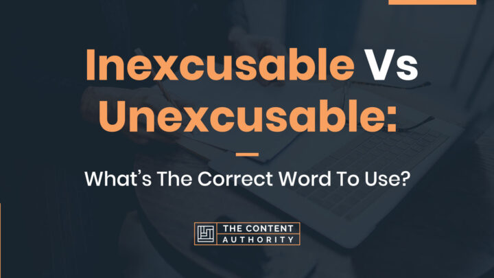 Inexcusable Vs. Unexcusable: What’s The Correct Word To Use?