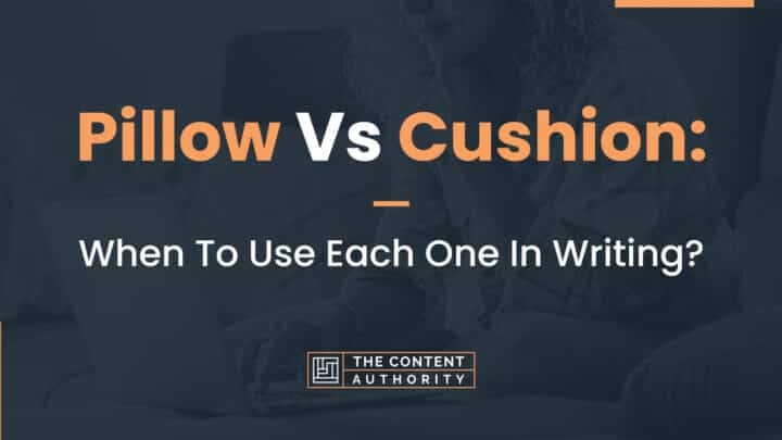 Pillow Vs. Cushion: When To Use Each One In Writing?