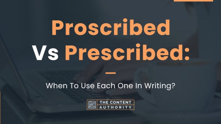 Proscribed Vs Prescribed: When To Use Each One In Writing?