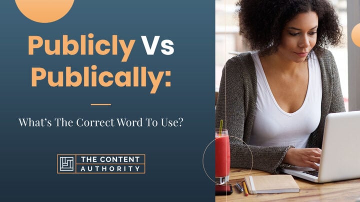 Publicly Vs. Publically: What’s The Correct Word To Use?