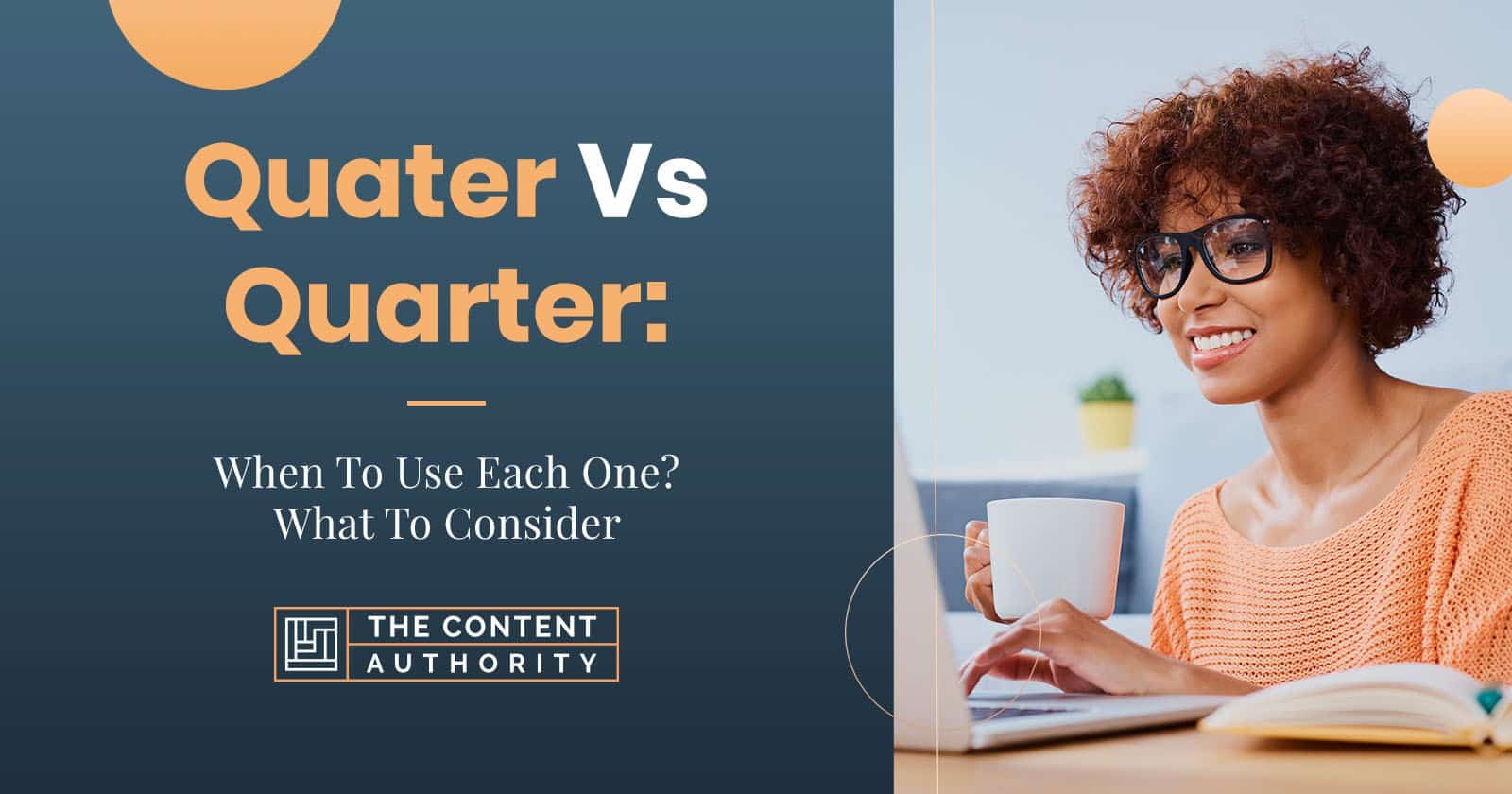 Quater Vs. Quarter When To Use Each One? What To Consider