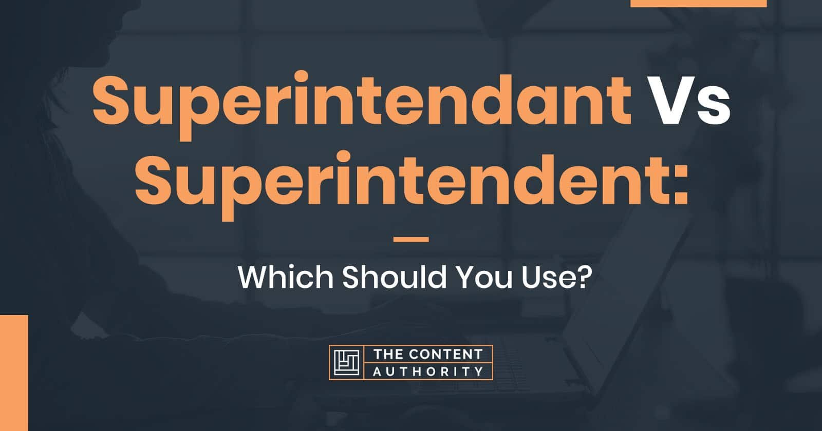 superintendant-vs-superintendent-which-should-you-use