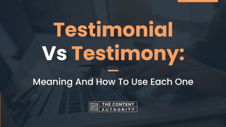 Testimonial Vs. Testimony: Meaning And How To Use Each One