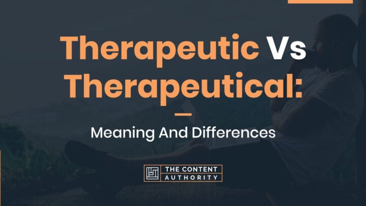 Therapeutic Vs. Therapeutical: Meaning And Differences