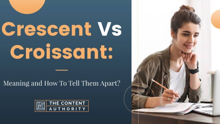 Crescent Vs Croissant: Meaning and How to Tell Them Apart?