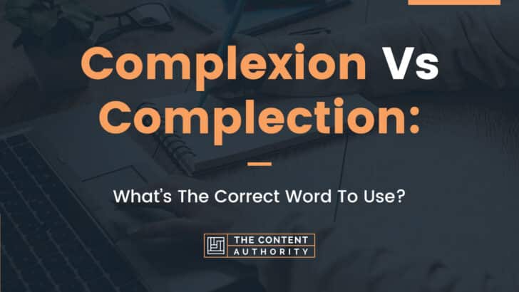 Complexion Vs Complection: What Is The Correct Word To Use?