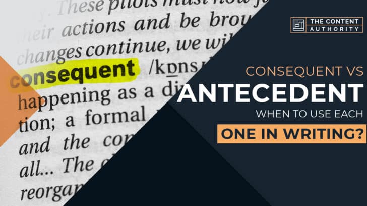 Consequent Vs Antecedent: When to Use Each One in Writing?