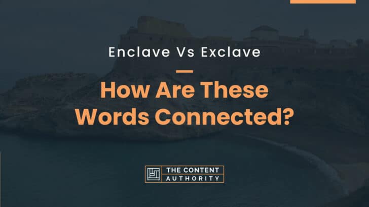 Enclave Vs Exclave: How Are These Words Connected?