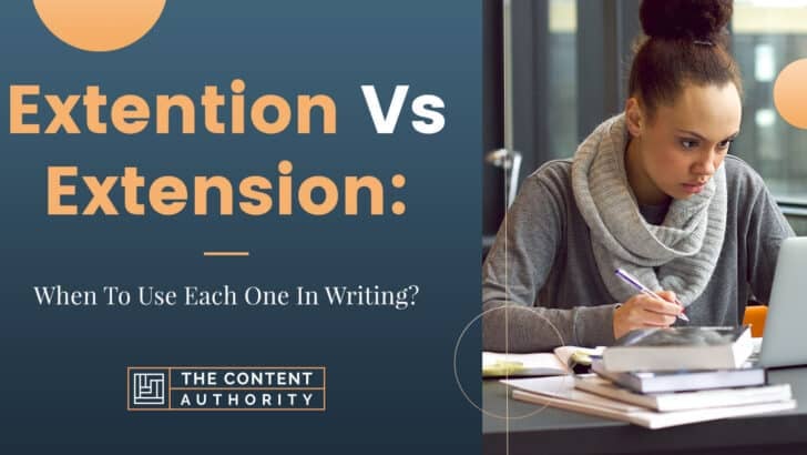 Extention Vs Extension: When To Use Each One In Writing?