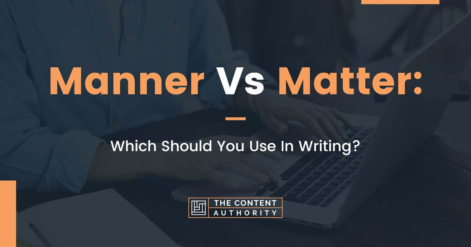 Manner Vs Matter: Which Should You Use In Writing?