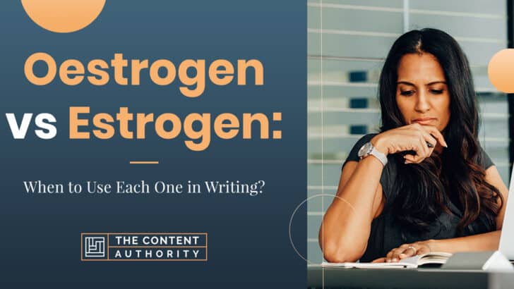 Oestrogen vs. Estrogen: When to Use Each One in Writing?