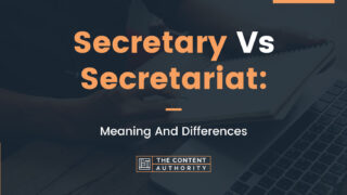 Secretary Vs Secretariat: Meaning And Differences