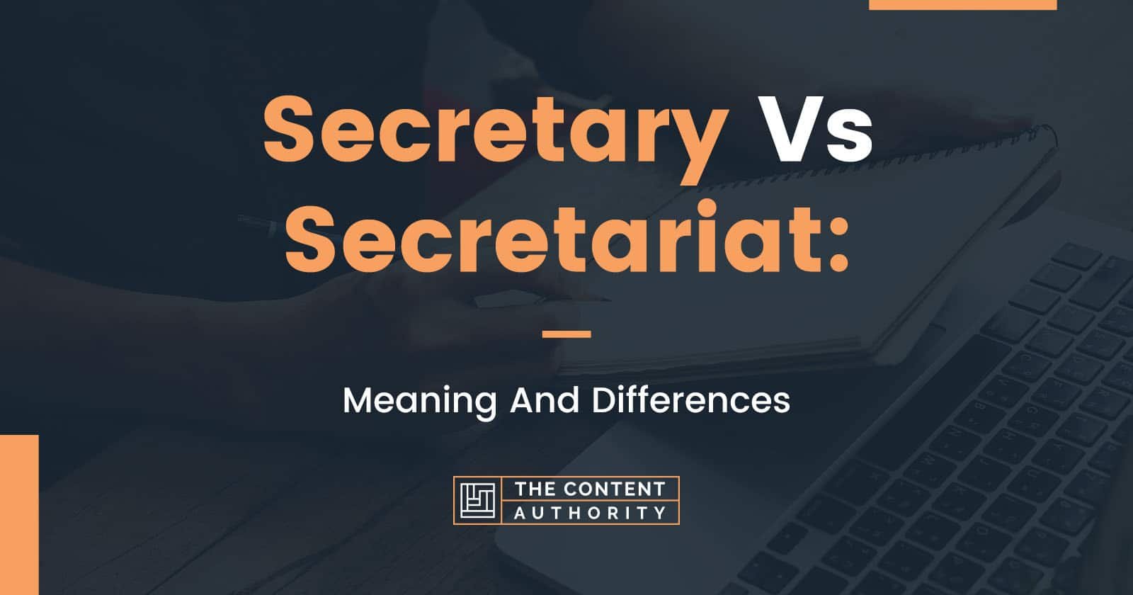 Secretary Vs Secretariat: Meaning And Differences