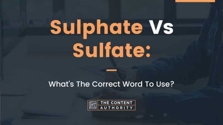 Sulphate Vs. Sulfate: What’s The Correct Word To Use?