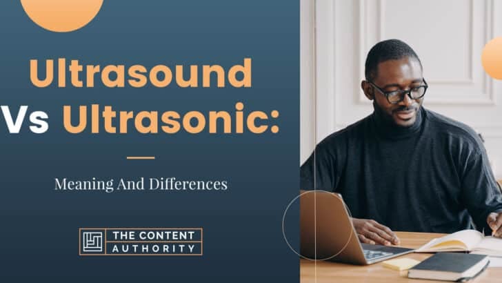 Ultrasound Vs Ultrasonic: Meaning And Differences