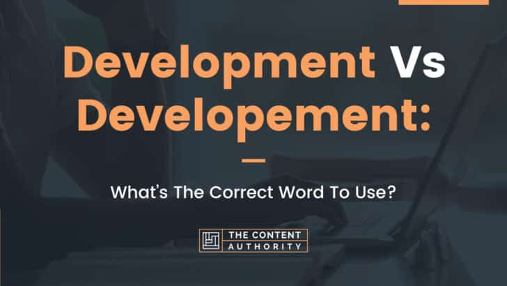 Development Vs Developement: What Is The Correct Word To Use?