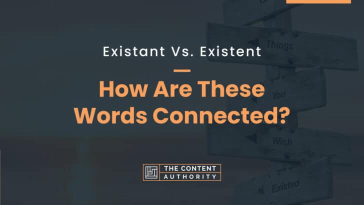 Existant Vs. Existent: How Are These Words Connected?