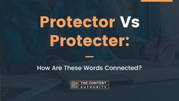 Protector Vs Protecter: How Are These Words Connected?