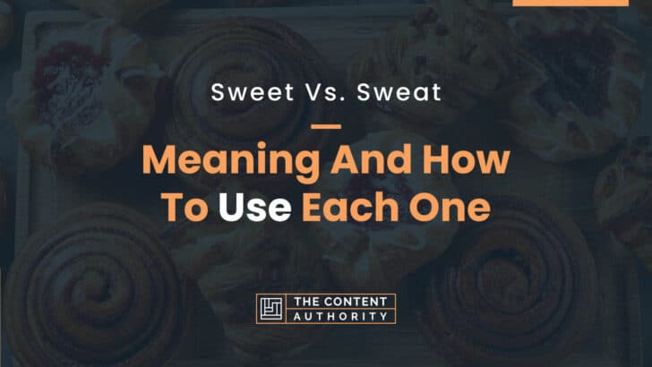 Sweet Vs. Sweat: Meaning And How To Use Each One