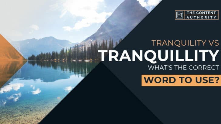 Tranquility Vs Tranquillity: What Is The Correct Word To Use?