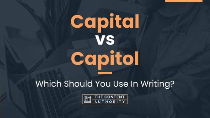 Capital Vs Capitol: Which Should You Use In Writing?