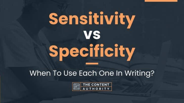 Sensitivity vs Specificity: When To Use Each One In Writing?