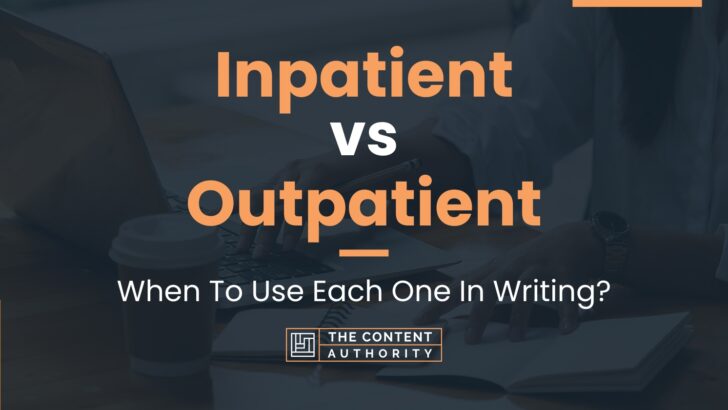 Inpatient vs Outpatient: When To Use Each One In Writing?