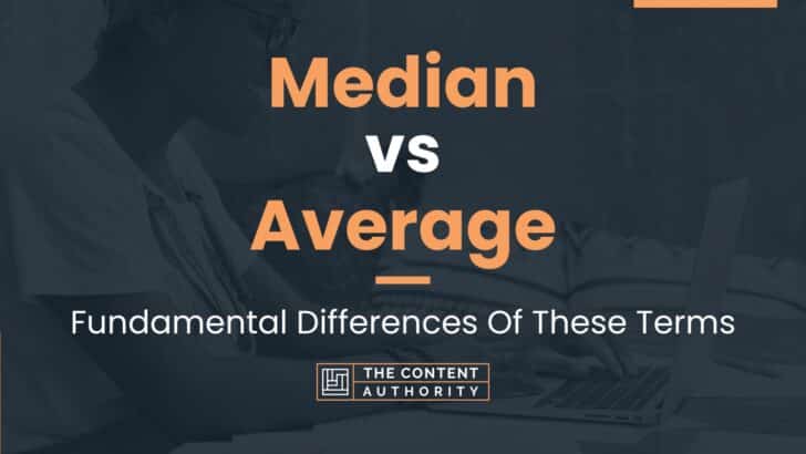 Median vs Average: Fundamental Differences Of These Terms