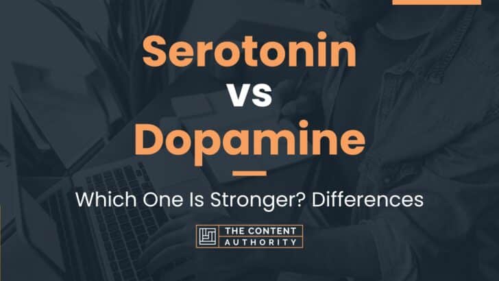 Serotonin vs Dopamine: Which One Is Stronger? Differences