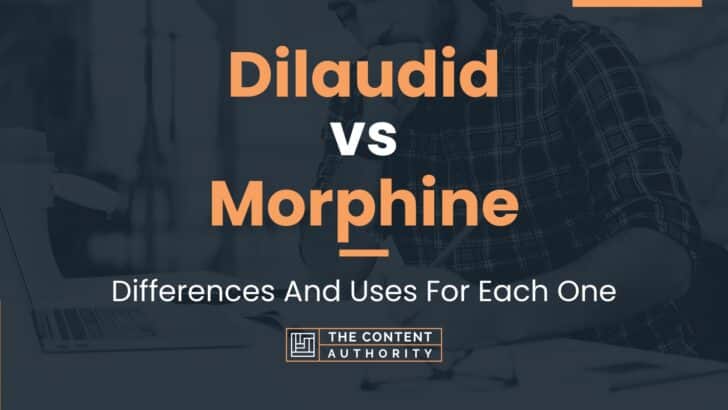 Dilaudid vs Morphine: Differences And Uses For Each One