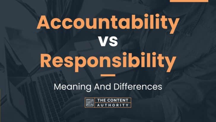 Accountability vs Responsibility: Meaning And Differences