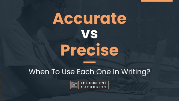 Accurate vs Precise: When To Use Each One In Writing?