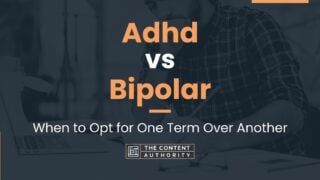 Adhd vs Bipolar: When to Opt for One Term Over Another