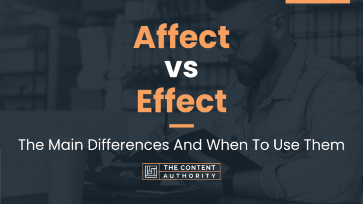 Affect vs Effect: The Main Differences And When To Use Them