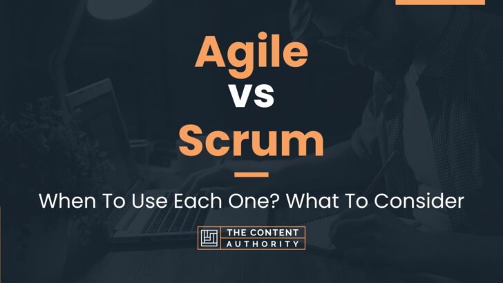 Agile Vs Scrum When To Use Each One What To Consider 0395