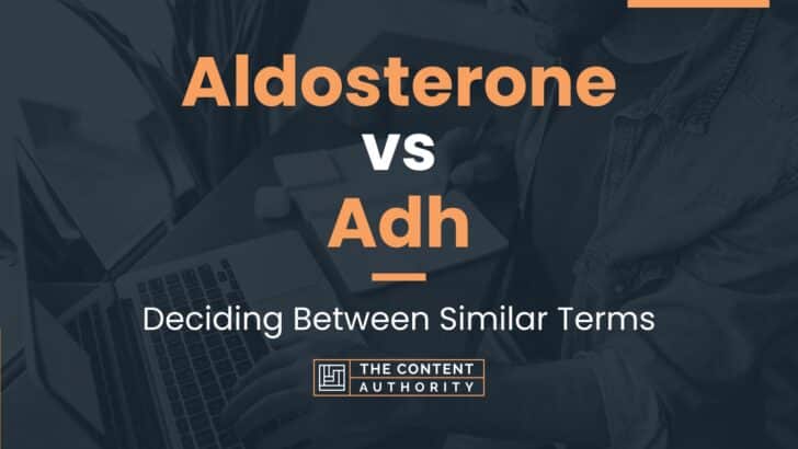 Aldosterone vs Adh: Deciding Between Similar Terms