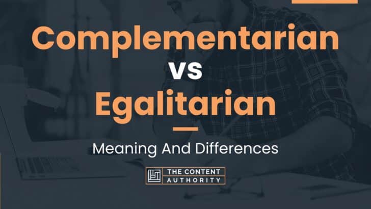 Complementarian vs Egalitarian: Meaning And Differences