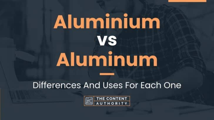 Aluminium vs Aluminum: Differences And Uses For Each One