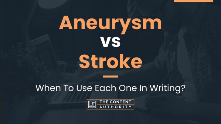 Aneurysm vs Stroke: When To Use Each One In Writing?