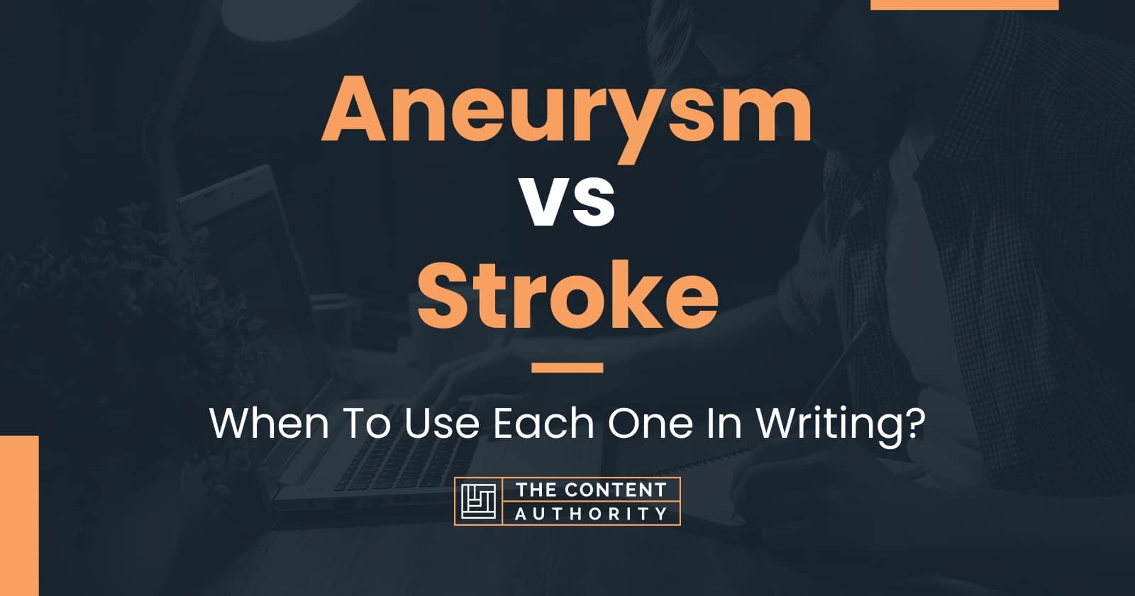 Aneurysm Vs Stroke When To Use Each One In Writing