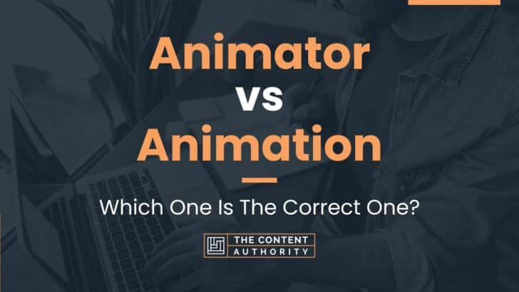 Animator vs Animation: Which One Is The Correct One?