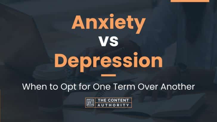 Anxiety vs Depression When to Opt for One Term Over Another