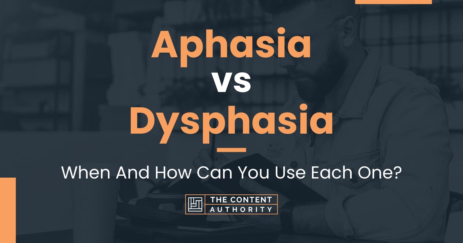 Aphasia vs Dysphasia: When And How Can You Use Each One?