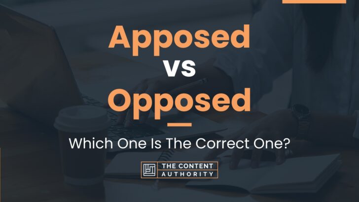 Apposed vs Opposed: Which One Is The Correct One?